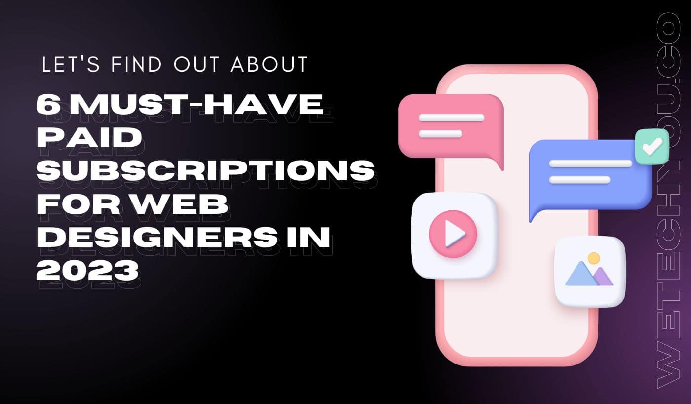 6 Must-Have Paid Subscriptions for Web Designers in 2023
