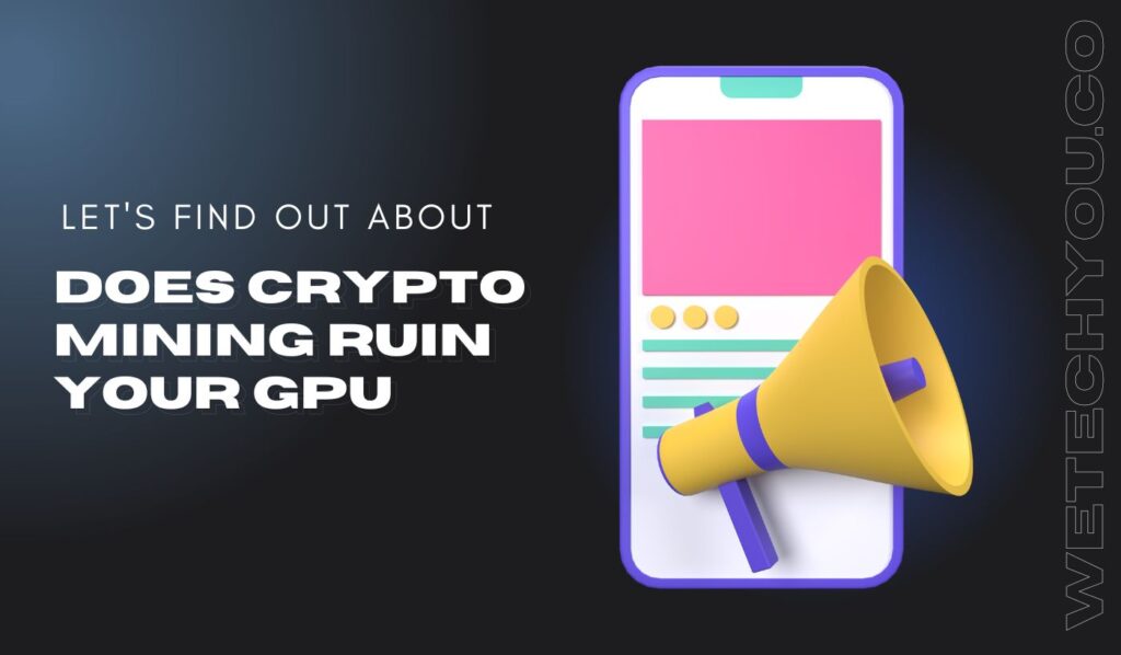 Does Crypto Mining Ruin Your GPU