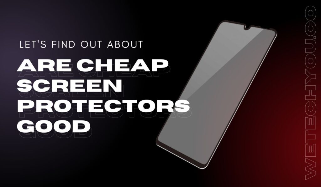 are cheap screen protectors good