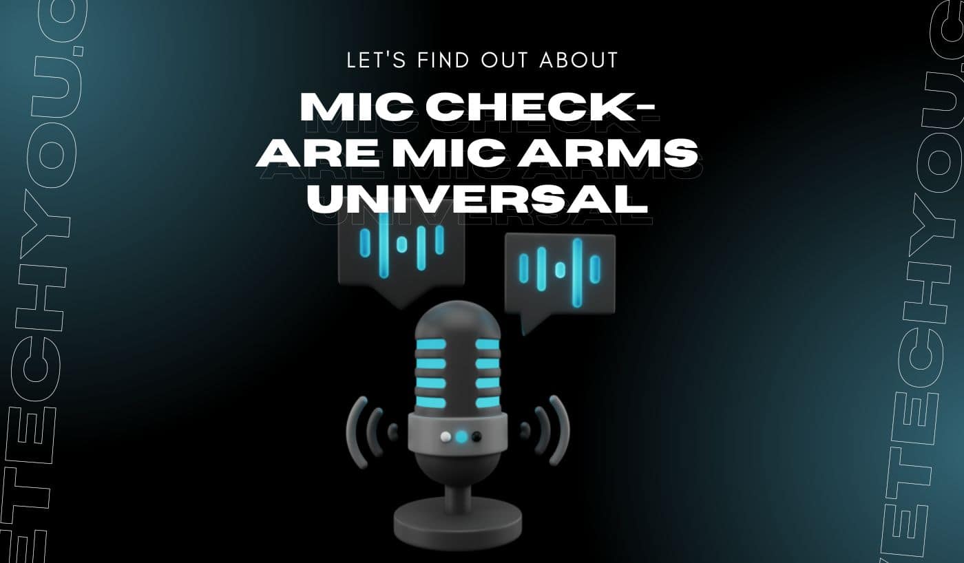 Mic Check Are mic arms universal? We Tech You