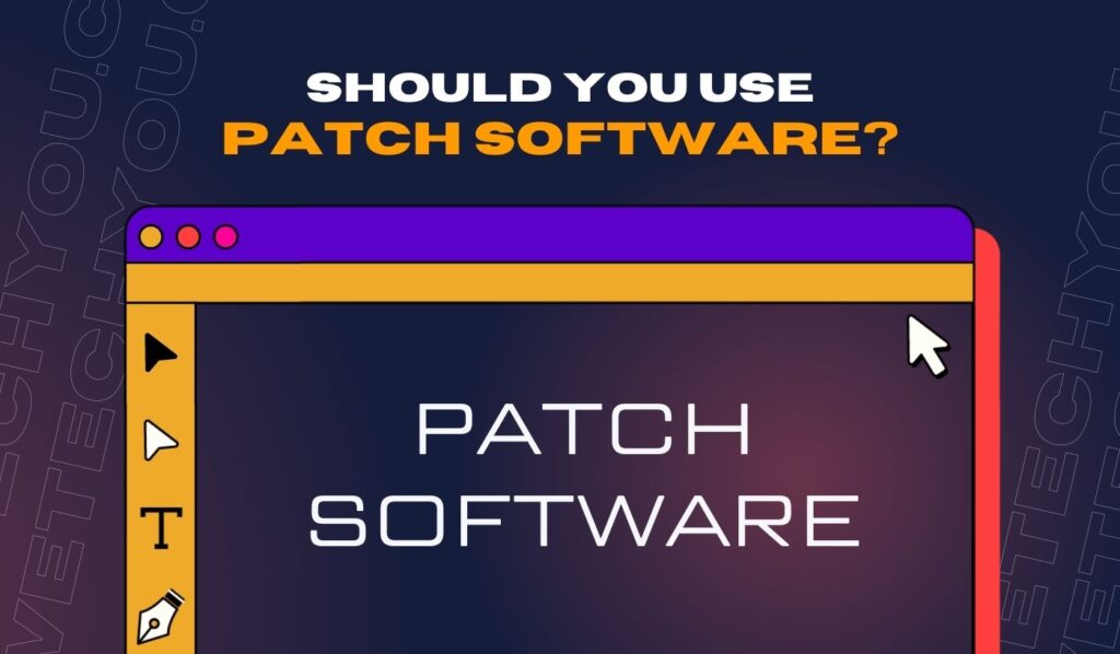 What Is Patch Software A Complete Guide We Tech You