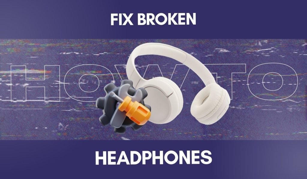 FIX BROKEN HEADPHONE