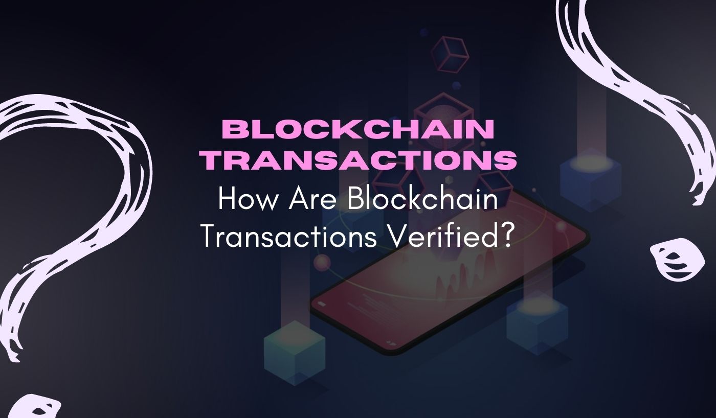 Blockhain transactions - how are blockchain transactions verified