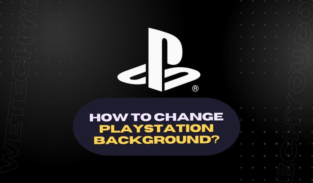 how-to-change-ps4-and-ps5-background-we-tech-you