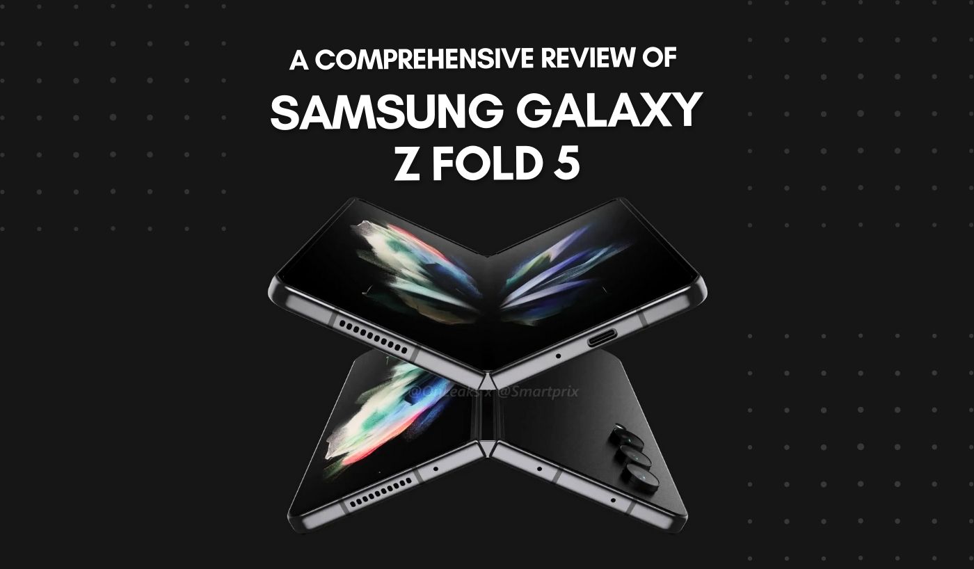 A Comprehensive Review Of Samsung Galaxy Z fold 5