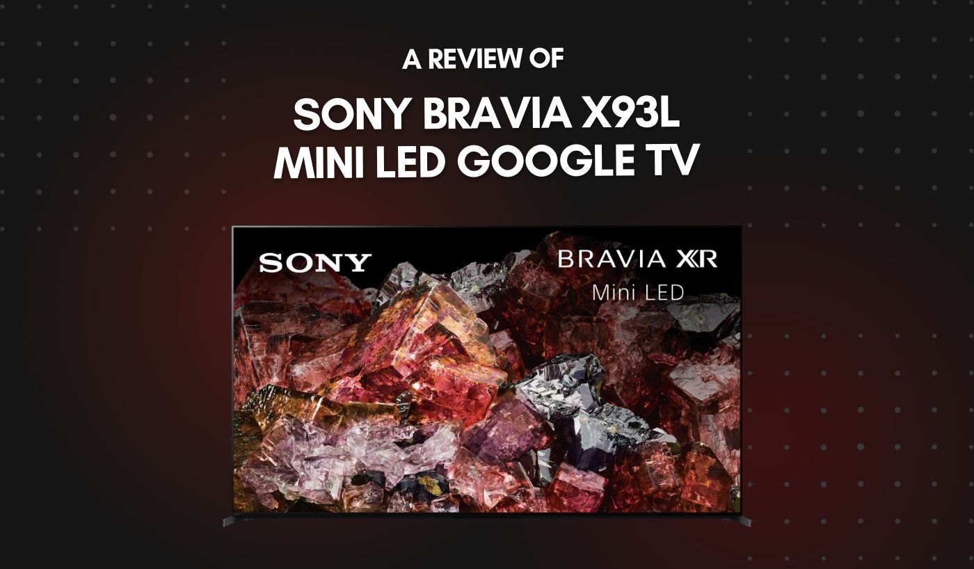 A Review Of Sony Bravia X93L Mini