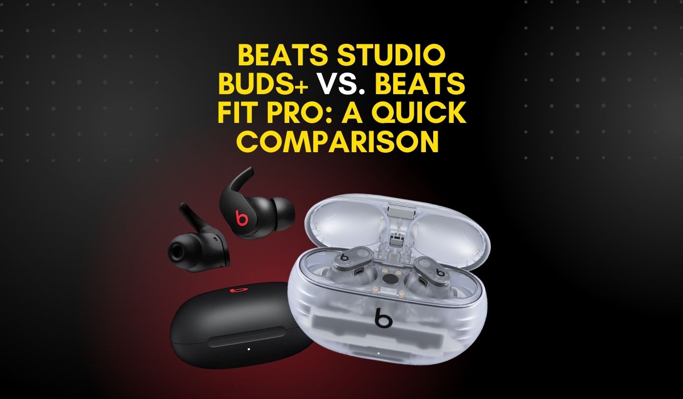 Beats Studio Buds+ vs. Beats Fit Pro_ A Quick Comparison