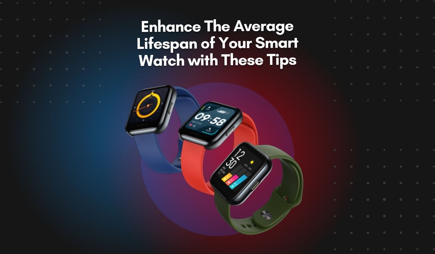 Enhance The Average Lifespan of Your Smart Watch with These Tips