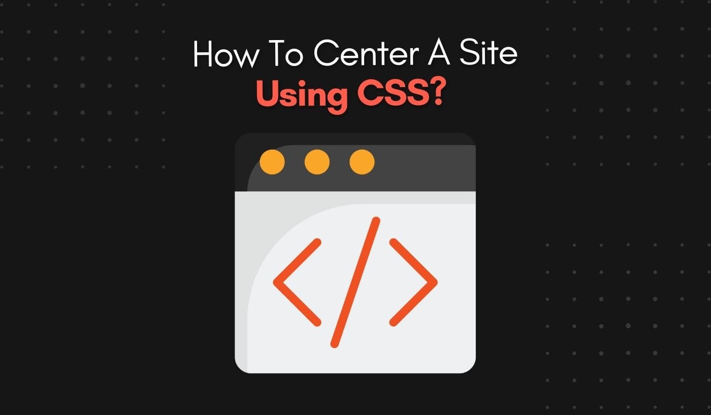How To Center A Site Using CSS