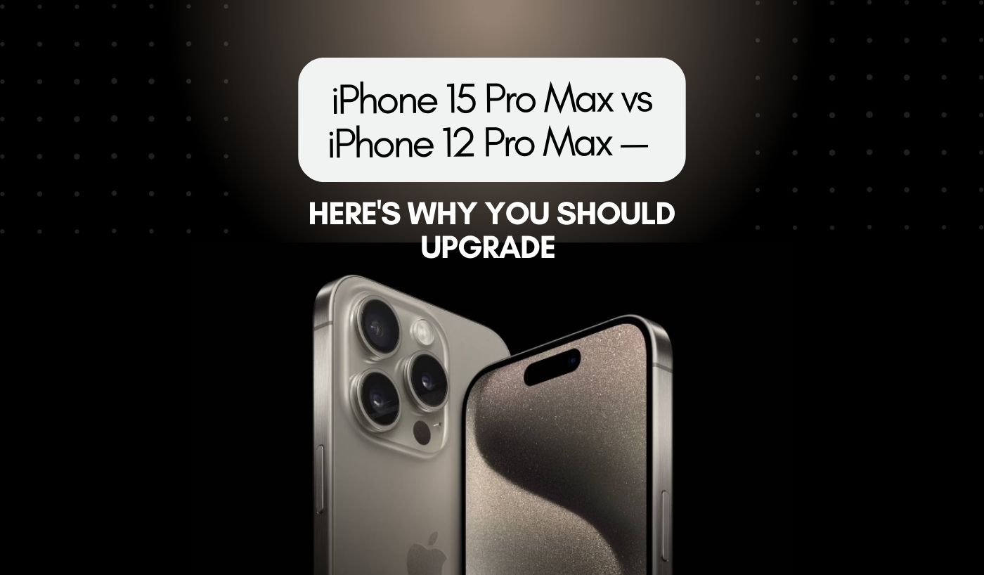 iPhone 15 Pro Max vs iPhone 12 Pro Max — Here's Why You Should Upgrade - We  Tech You