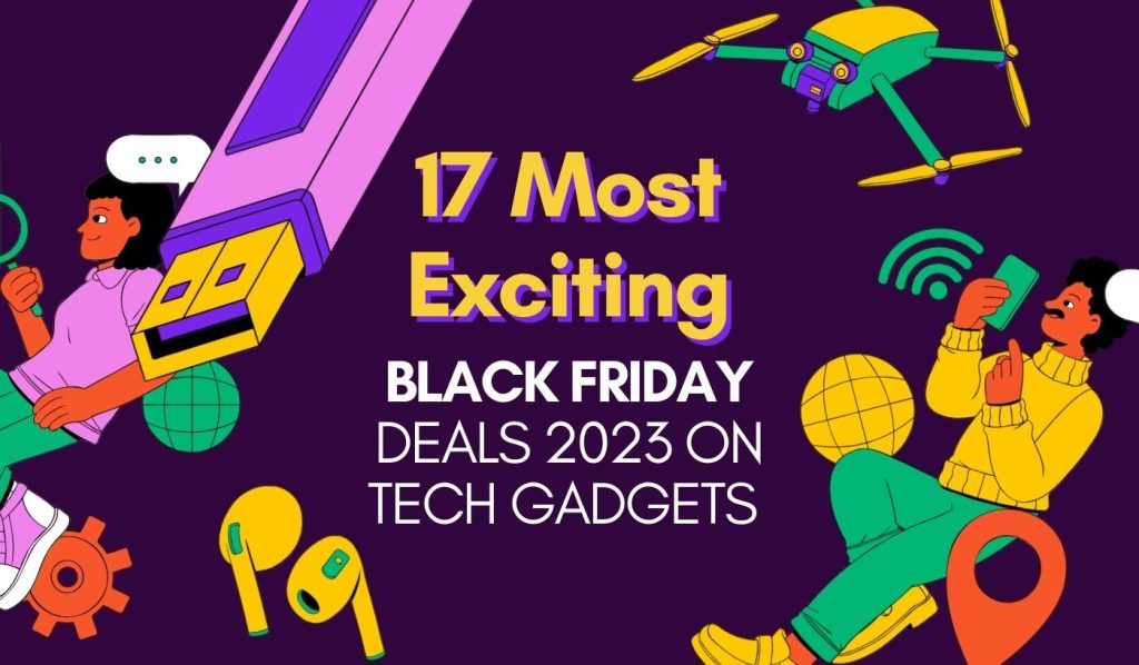 17 Most Exciting Black Friday Deals 2023 on Tech Gadgets