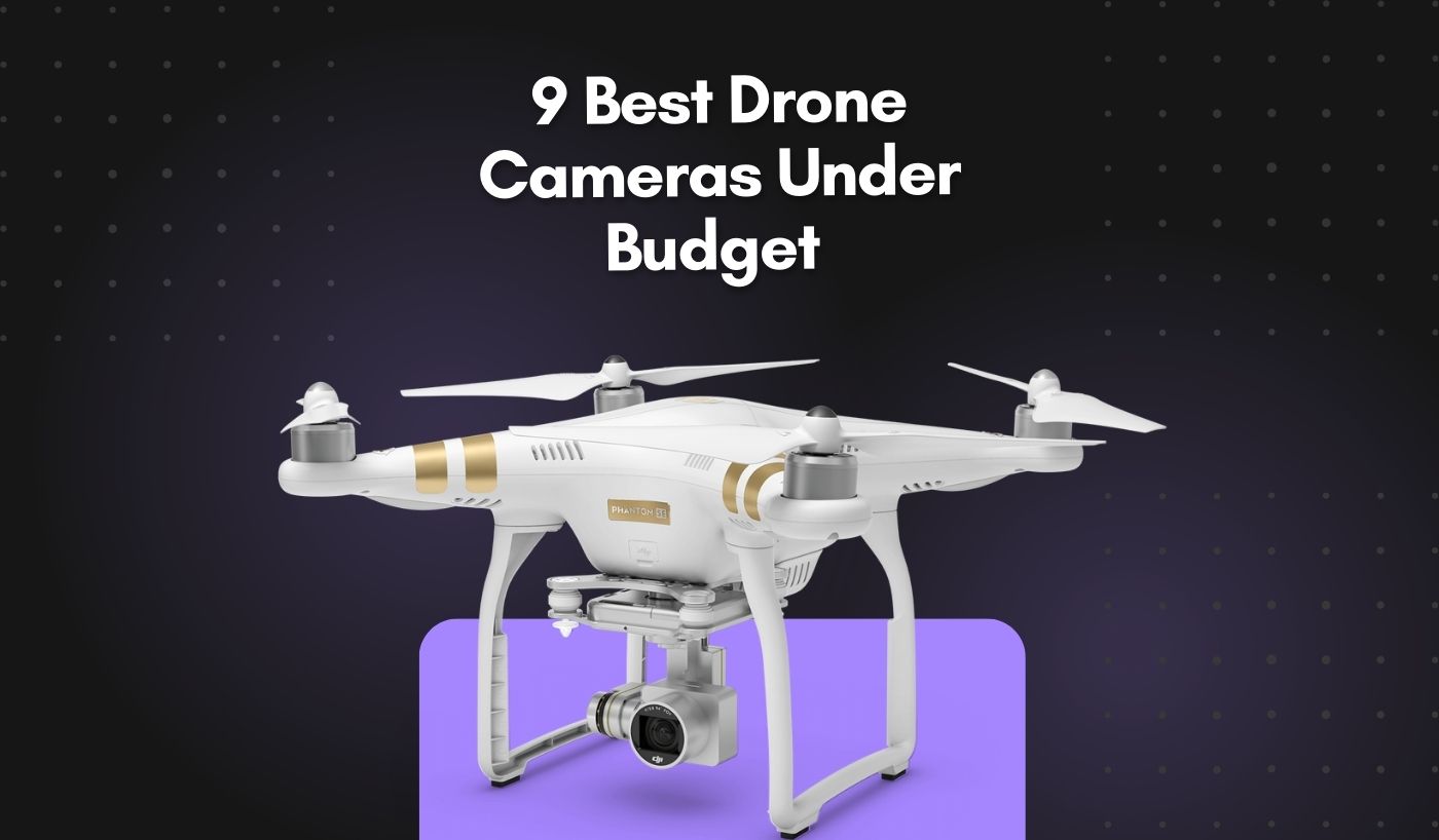 9 Best Drone Cameras Under Budget