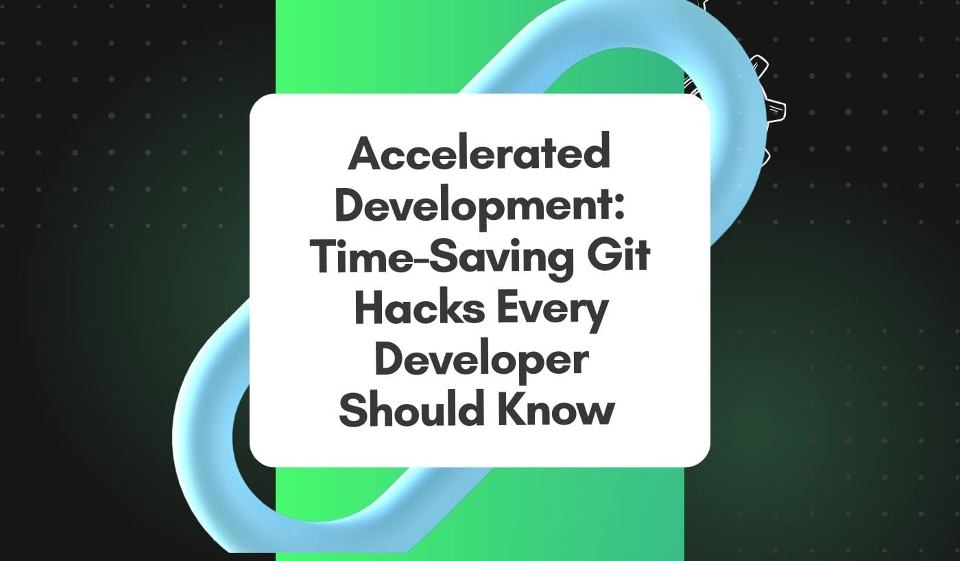 Accelerated Development_ Time-Saving Git Hacks Every Developer Should Know