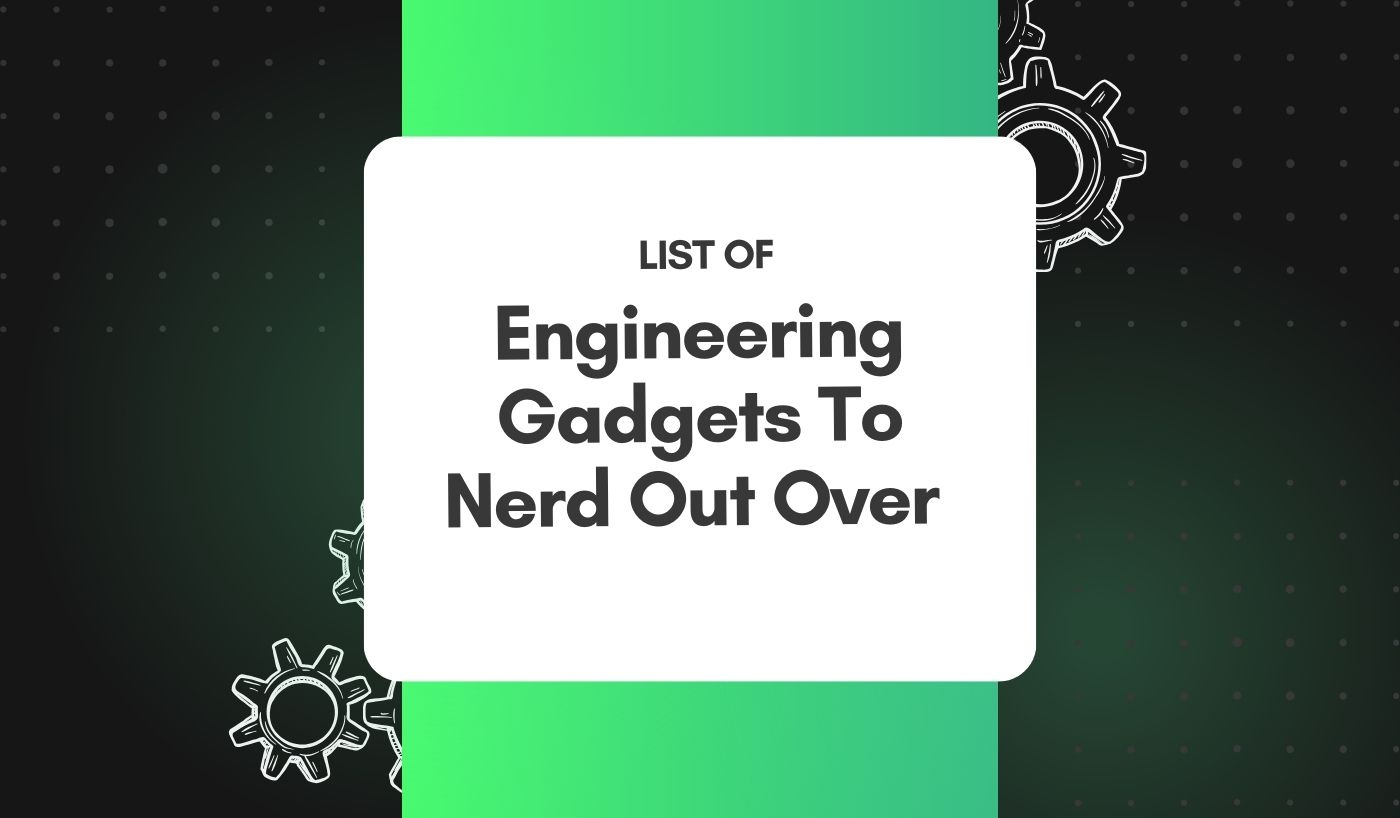 Engineering Gadgets To Nerd Out Over