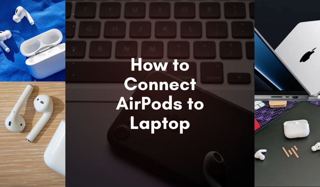 How to Connect AirPods to Laptop - We Tech You