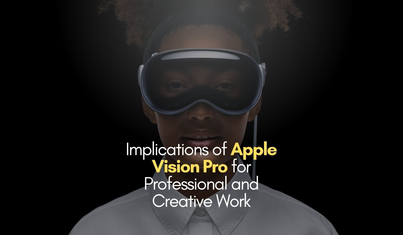 Implications of Apple Vision Pro for Professional and Creative Work